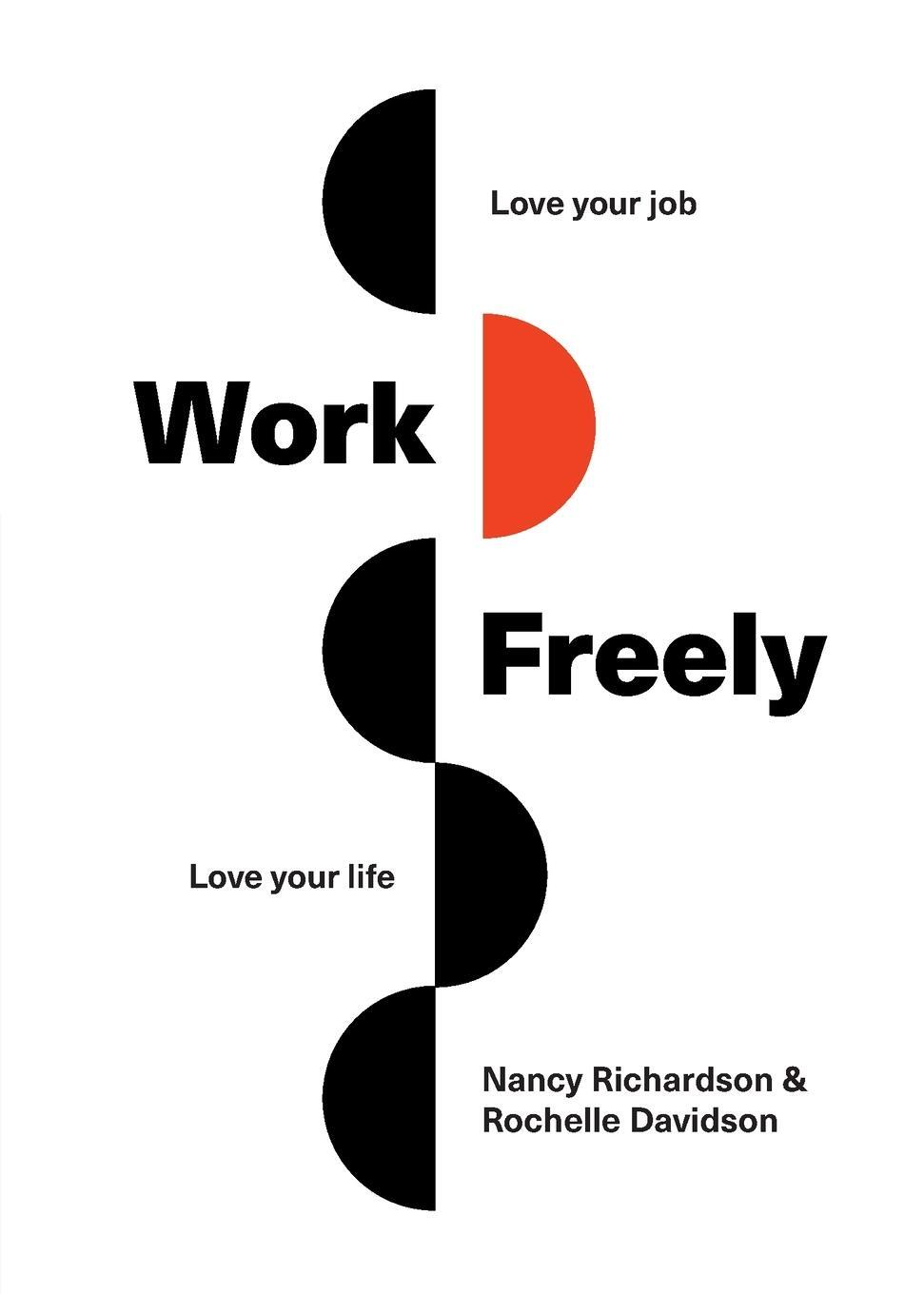 Cover: 9781999187903 | Work Freely | Love Your Job, Love Your Life | Nancy Richardson (u. a.)