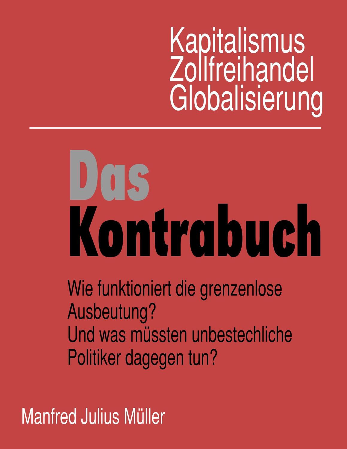 Cover: 9783748172970 | Kapitalismus, Zollfreihandel, Globalisierung: Das Kontrabuch | Müller