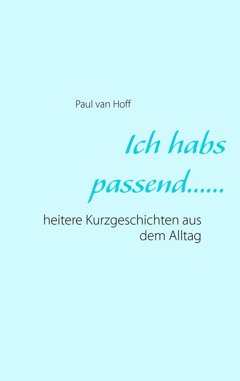 Cover: 9783839127469 | Ich habs passend...... | heitere Kurzgeschichten aus dem Alltag | Hoff