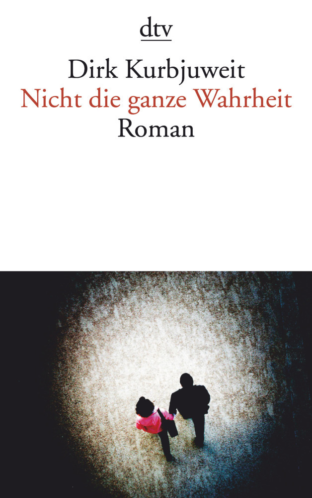 Cover: 9783423138567 | Nicht die ganze Wahrheit | Roman | Dirk Kurbjuweit | Taschenbuch | DTV