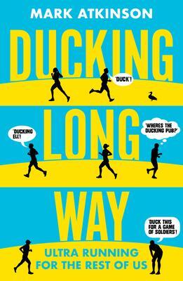 Cover: 9781913207588 | Ducking Long Way: Ultra Running for the Rest of Us | Mark Akinson