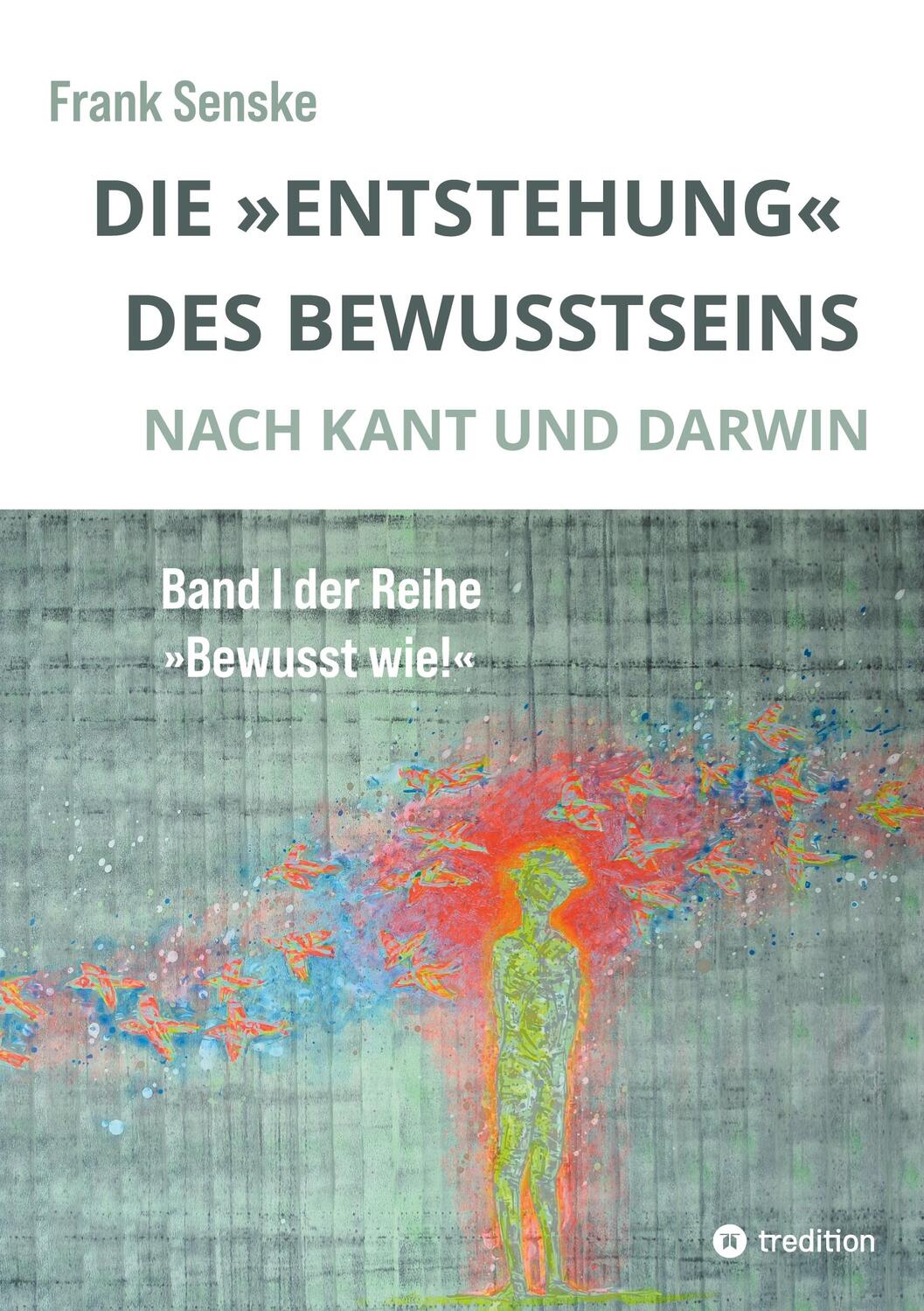 Cover: 9783384167286 | Die "Entstehung" des Bewusstseins | Nach Kant und Darwin | Senske