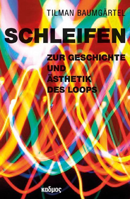 Cover: 9783865993267 | Schleifen | Zur Geschichte und Ästhetik des Loops | Tilman Baumgärtel