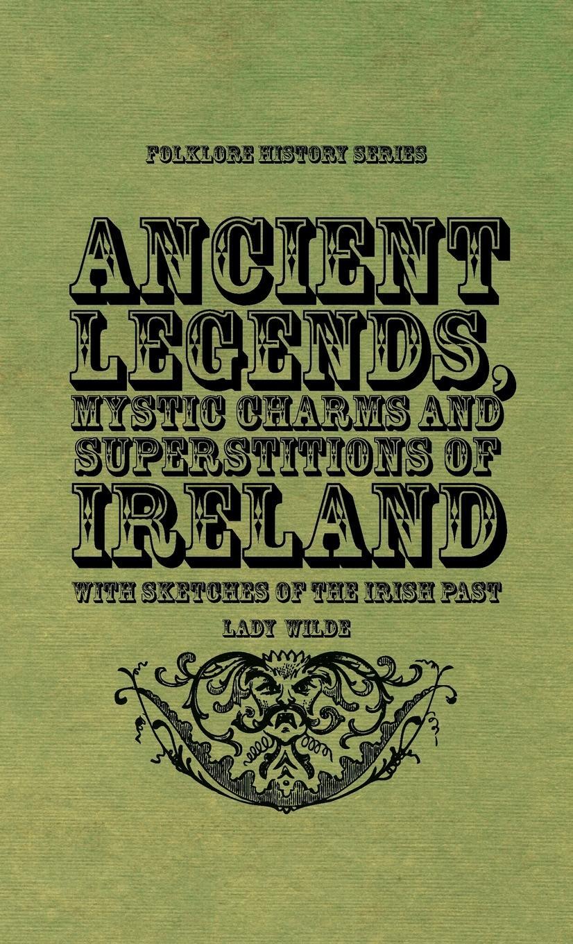 Cover: 9781528773041 | Ancient Legends, Mystic Charms and Superstitions of Ireland - With...