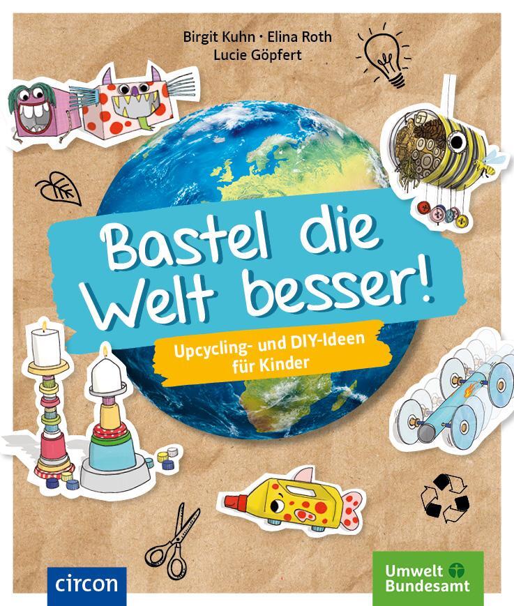 Cover: 9783817429561 | Bastel die Welt besser! | Upcycling- und DIY-Ideen für Kinder | Buch