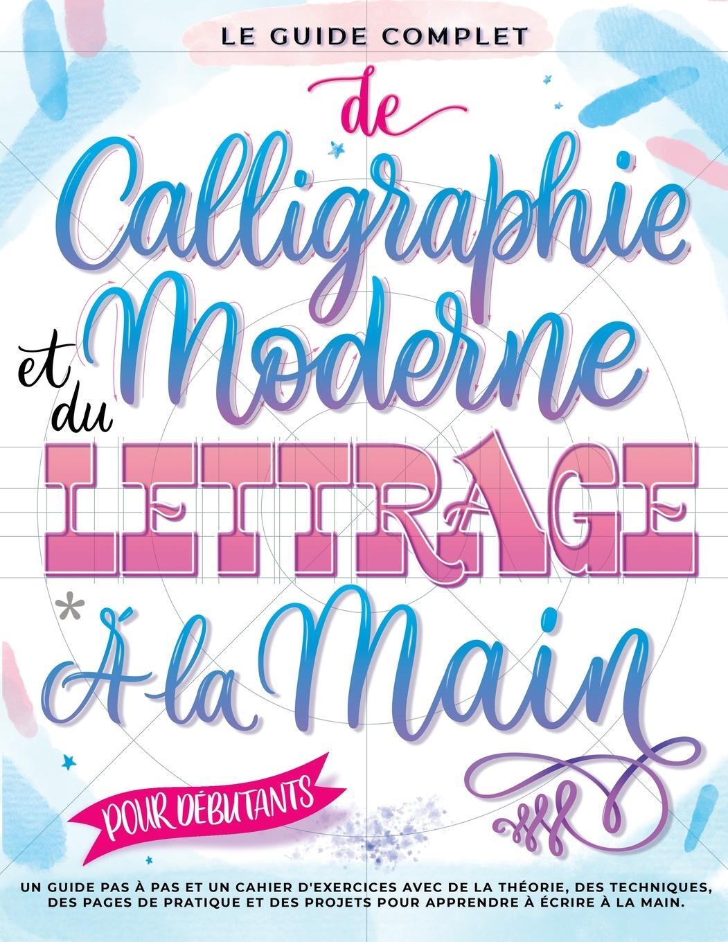 Cover: 9791280592026 | Le Guide Complet de Calligraphie Moderne et du Lettrage à la Main...