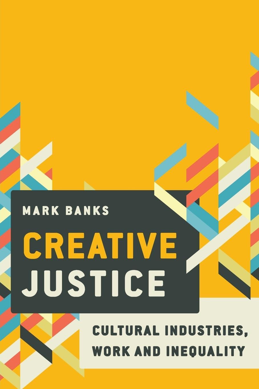 Cover: 9781786601292 | Creative Justice | Cultural Industries, Work and Inequality | Banks