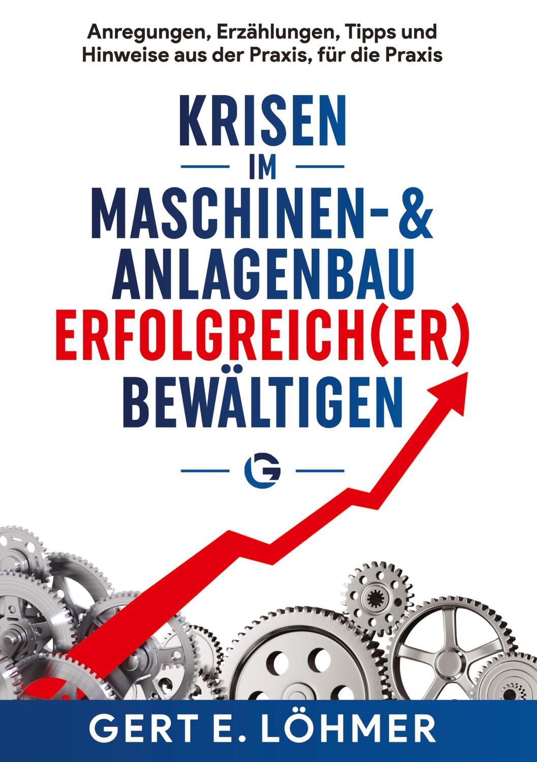 Cover: 9783910236004 | Krisen im Maschinen- und Anlagenbau erfolgreich(er) bewältigen - so...