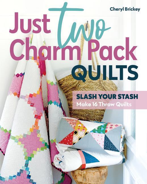 Cover: 9781644033739 | Just Two Charm Pack Quilts: Slash Your Stash; Make 16 Throw Quilts