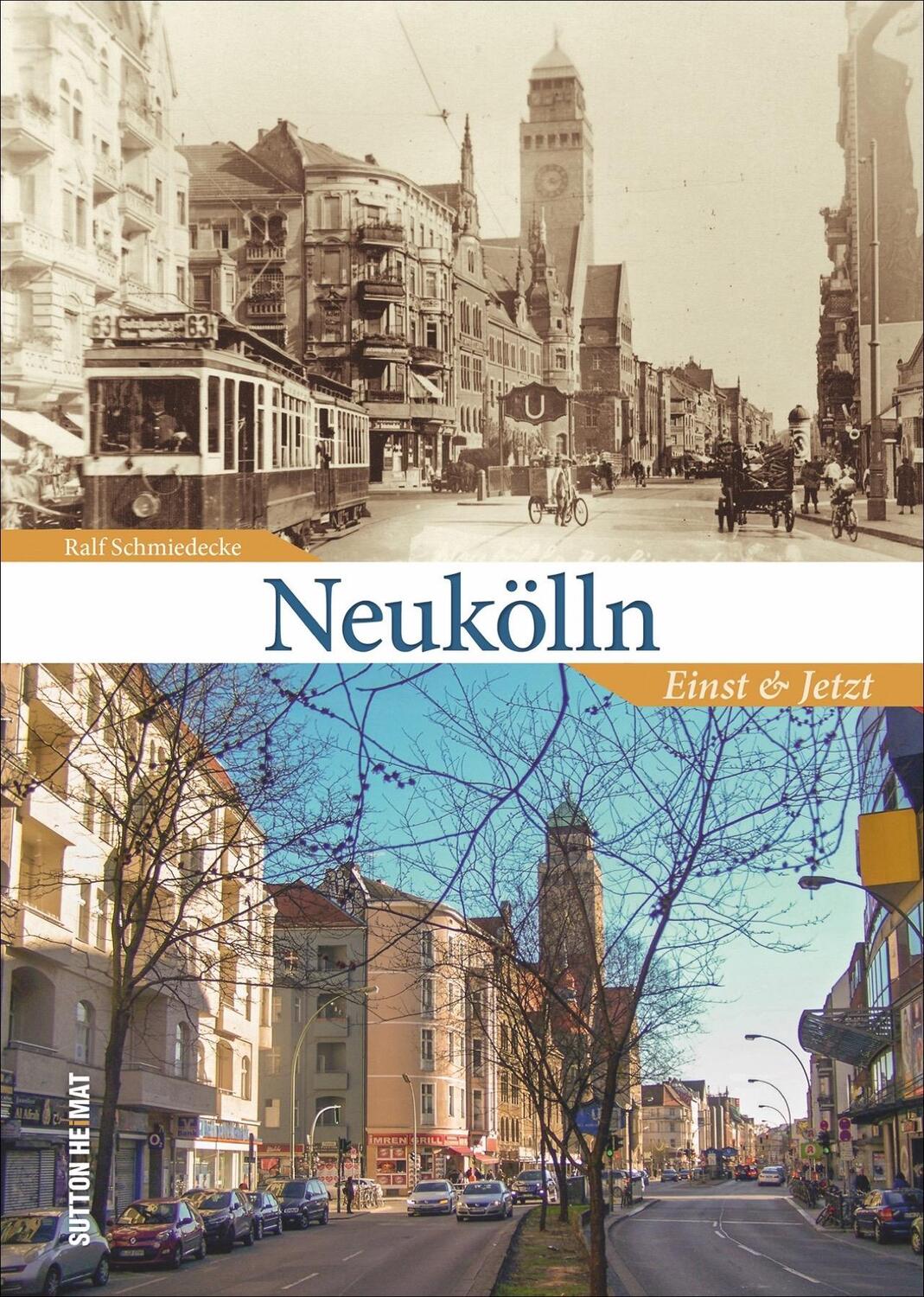 Cover: 9783963030901 | Neukölln | Einst und Jetzt | Ralf Schmiedecke | Buch | Deutsch | 2019