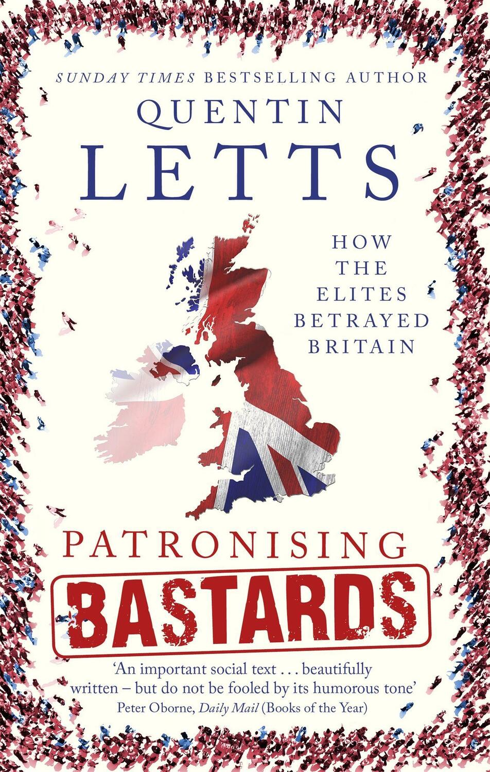 Cover: 9781472127365 | Patronising Bastards | How the Elites Betrayed Britain | Quentin Letts