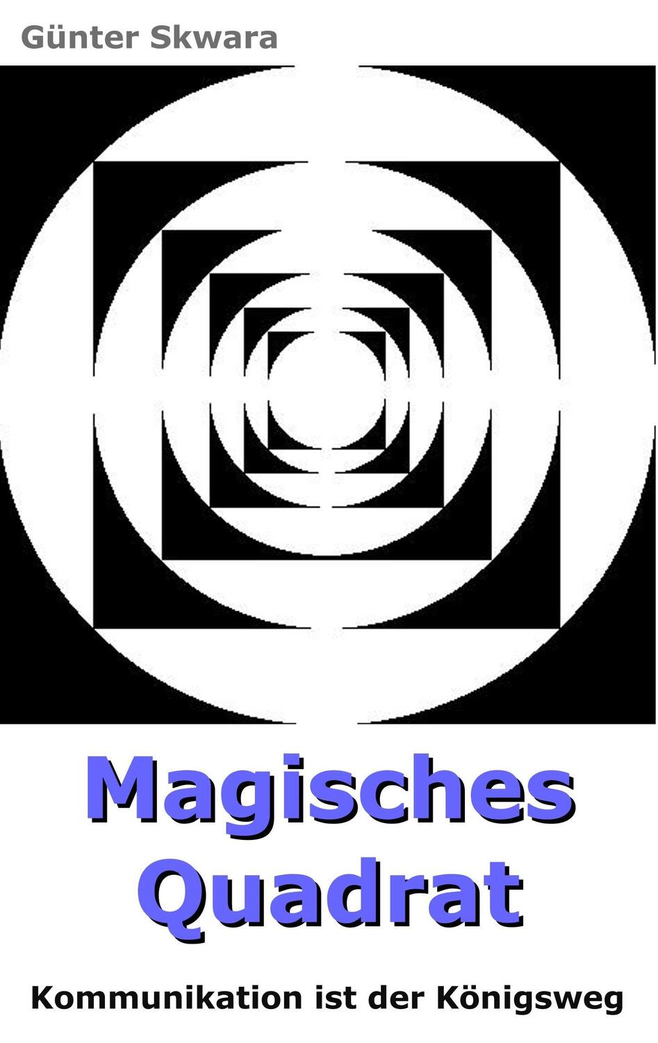 Cover: 9783752822984 | Magisches Quadrat | Kommunikation ist der Königsweg | Günter Skwara