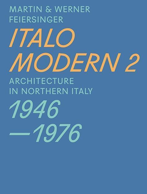 Cover: 9783038600299 | Italomodern 2 | Architecture in Northern Italy 1946-1976 | Feiersinger