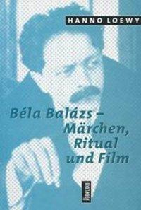 Cover: 9783930916535 | Bela Balasz | Märchen, Ritual und Film | Hanno Loewy | Taschenbuch