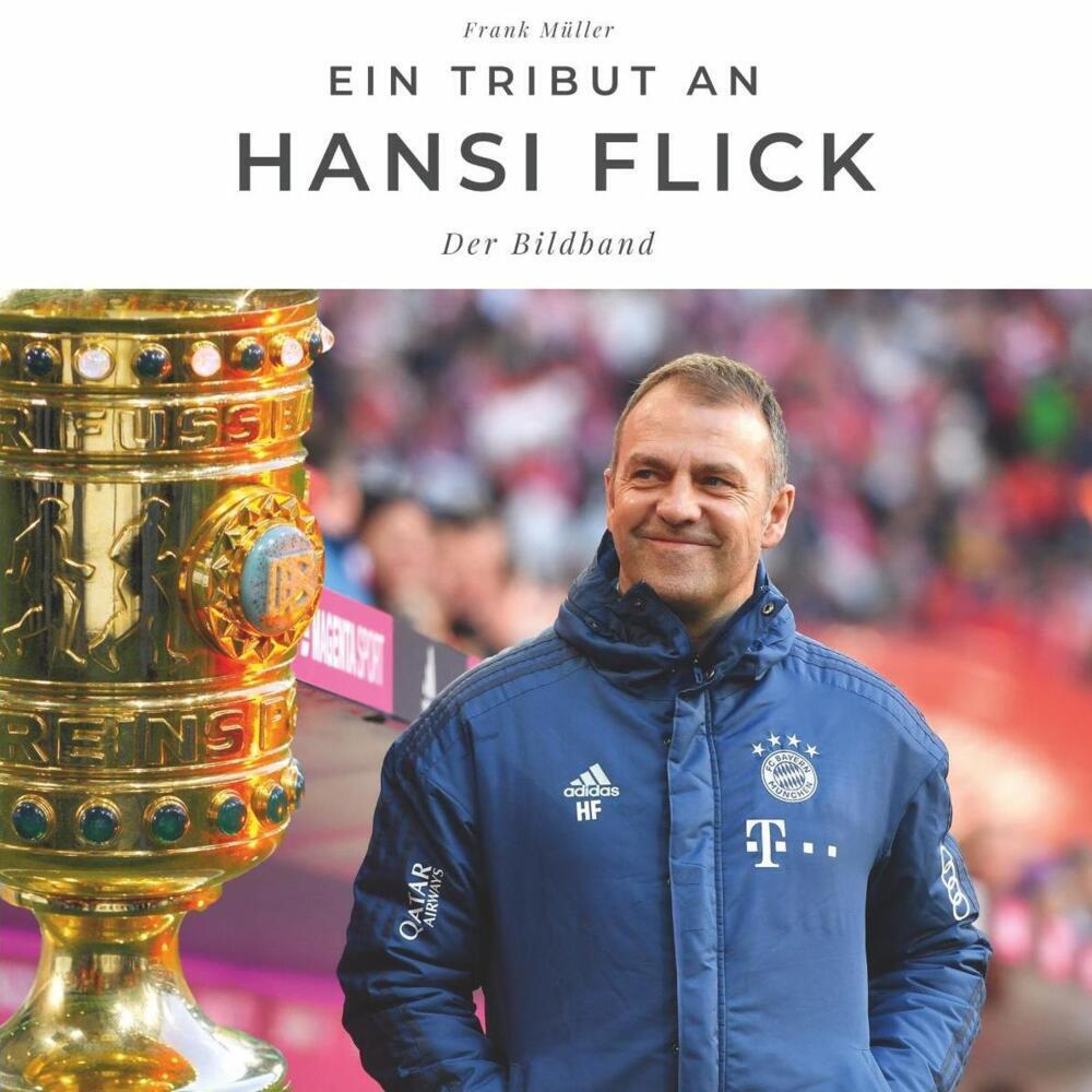 Cover: 9783750503045 | Ein Tribut an Hansi Flick | Der Bildband | Frank Müller | Taschenbuch