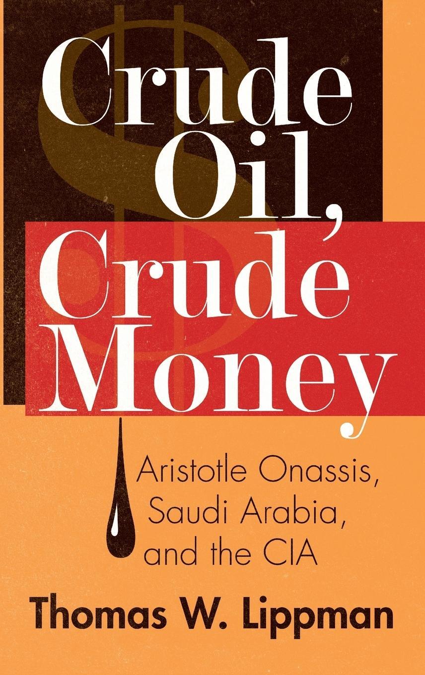 Cover: 9781440863943 | Crude Oil, Crude Money | Aristotle Onassis, Saudi Arabia, and the CIA