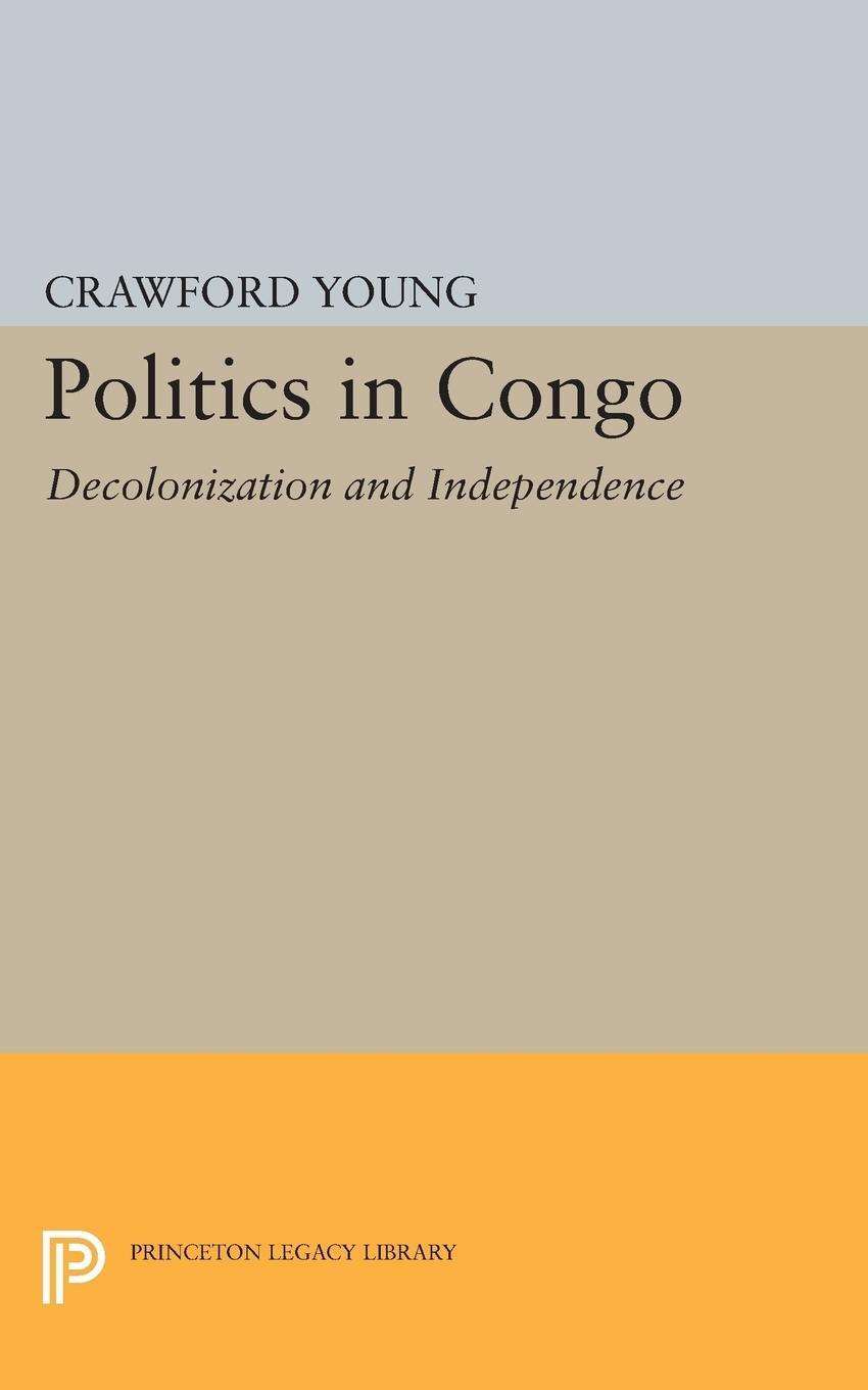 Cover: 9780691623269 | Politics in Congo | Decolonization and Independence | Crawford Young