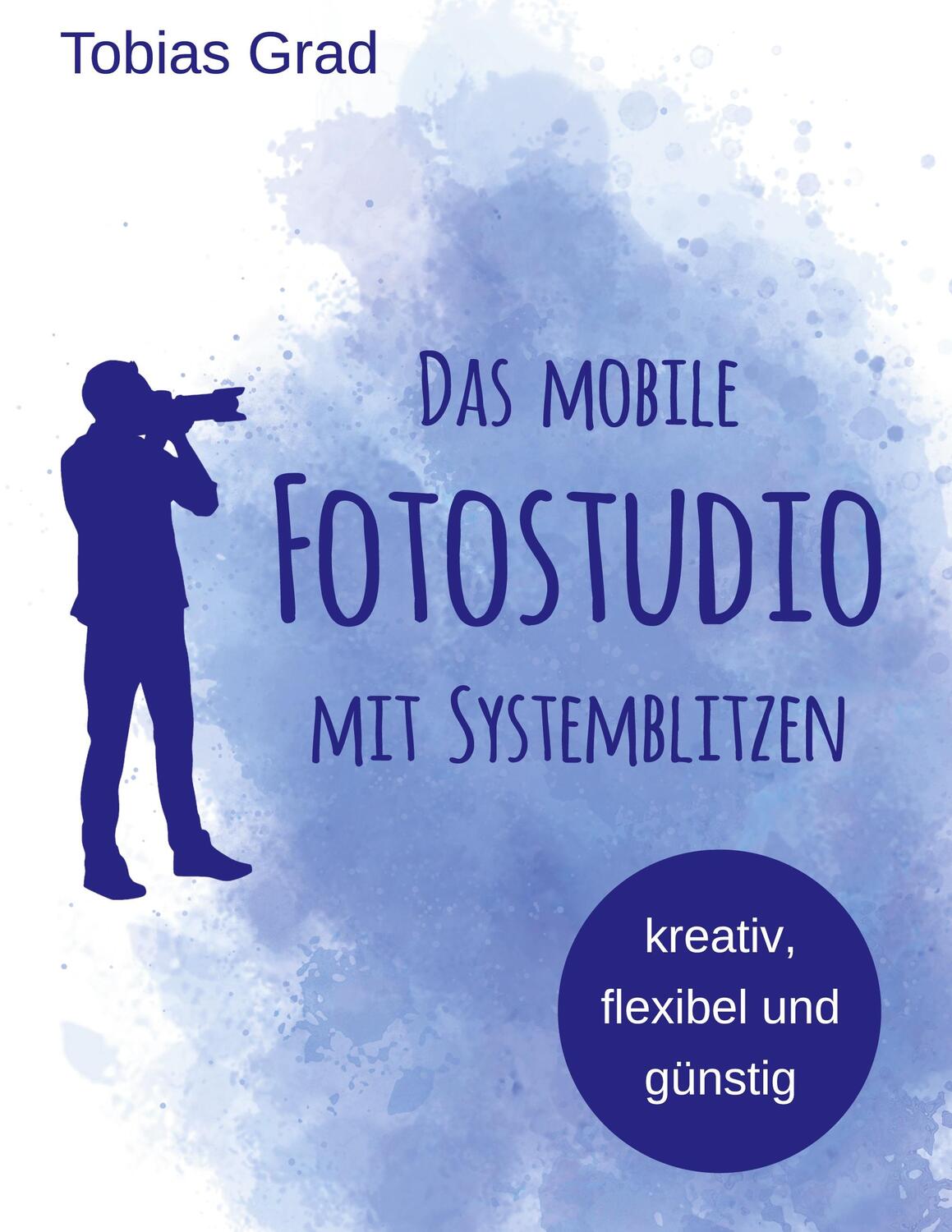Cover: 9783750493001 | Das mobile Fotostudio mit Systemblitzen | Tobias Grad | Buch | 136 S.