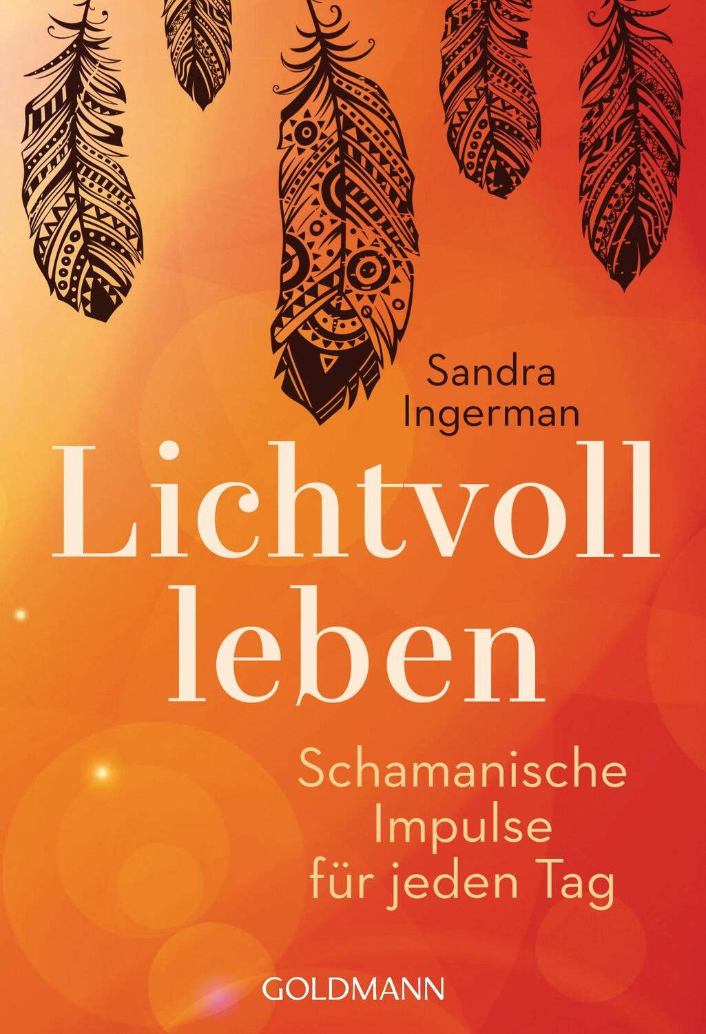 Cover: 9783442221189 | Lichtvoll leben | Schamanische Impulse für jeden Tag | Sandra Ingerman