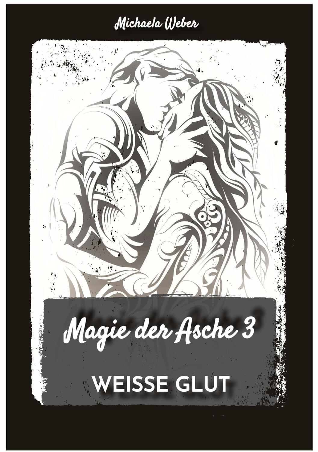 Cover: 9783347532113 | Magie der Asche 3 | WEISSE GLUT | Michaela Weber | Taschenbuch