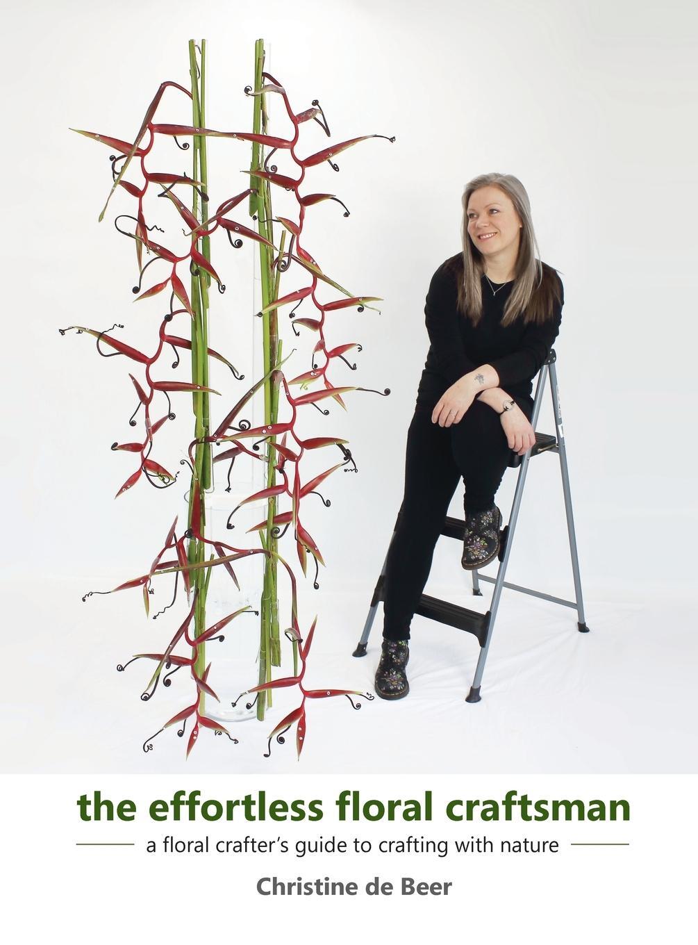 Cover: 9781999392321 | The Effortless Floral Craftsman | Christine de Beer | Buch | Englisch