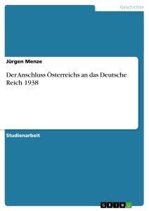 Cover: 9783640287888 | Der Anschluss Österreichs an das Deutsche Reich 1938 | Jürgen Menze