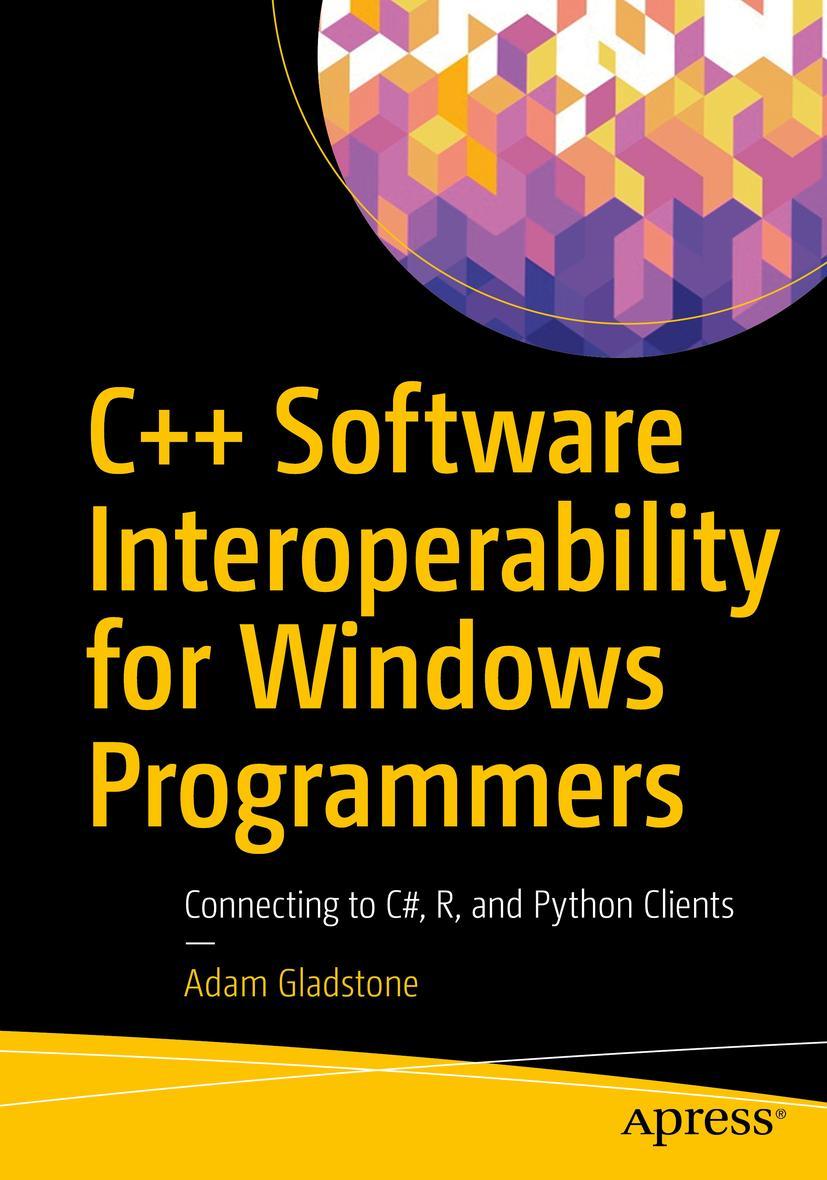 Cover: 9781484279656 | C++ Software Interoperability for Windows Programmers | Adam Gladstone