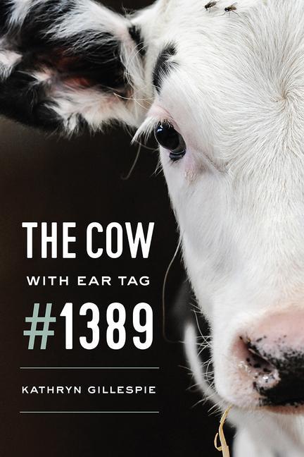 Cover: 9780226582856 | The Cow with Ear Tag #1389 | Kathryn Gillespie | Taschenbuch | 2018