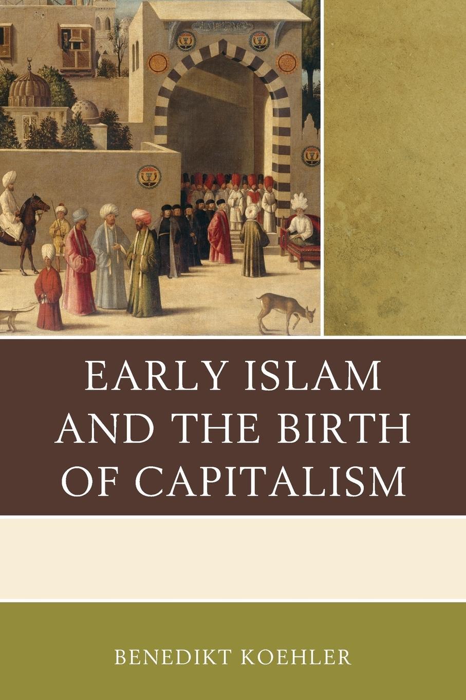 Cover: 9780739197455 | Early Islam and the Birth of Capitalism | Benedikt Koehler | Buch