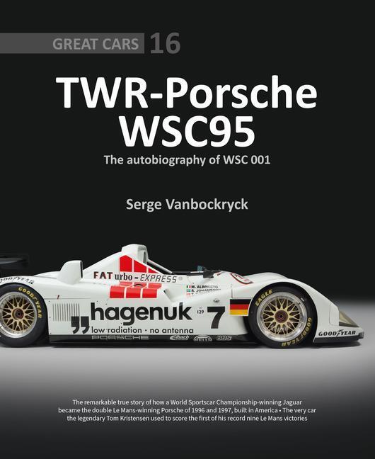 Cover: 9781907085536 | TWR - Porsche WSC95 - The Autobiography of WSC 001 | Serge Vanbockryck