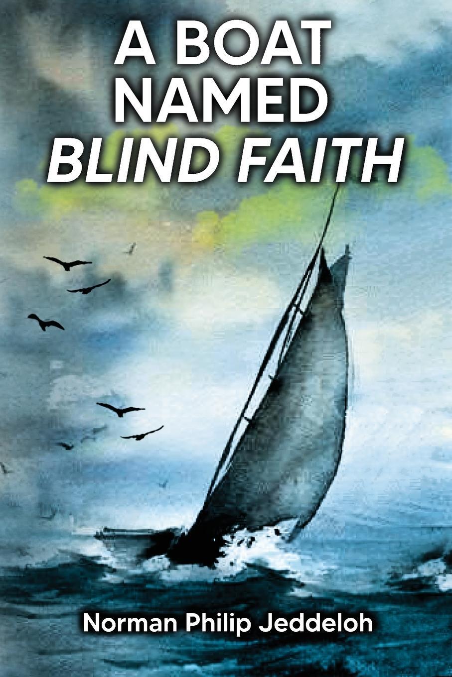 Cover: 9781959096450 | A Boat Named Blind Faith | Norman Philip Jeddeloh | Taschenbuch | 2022