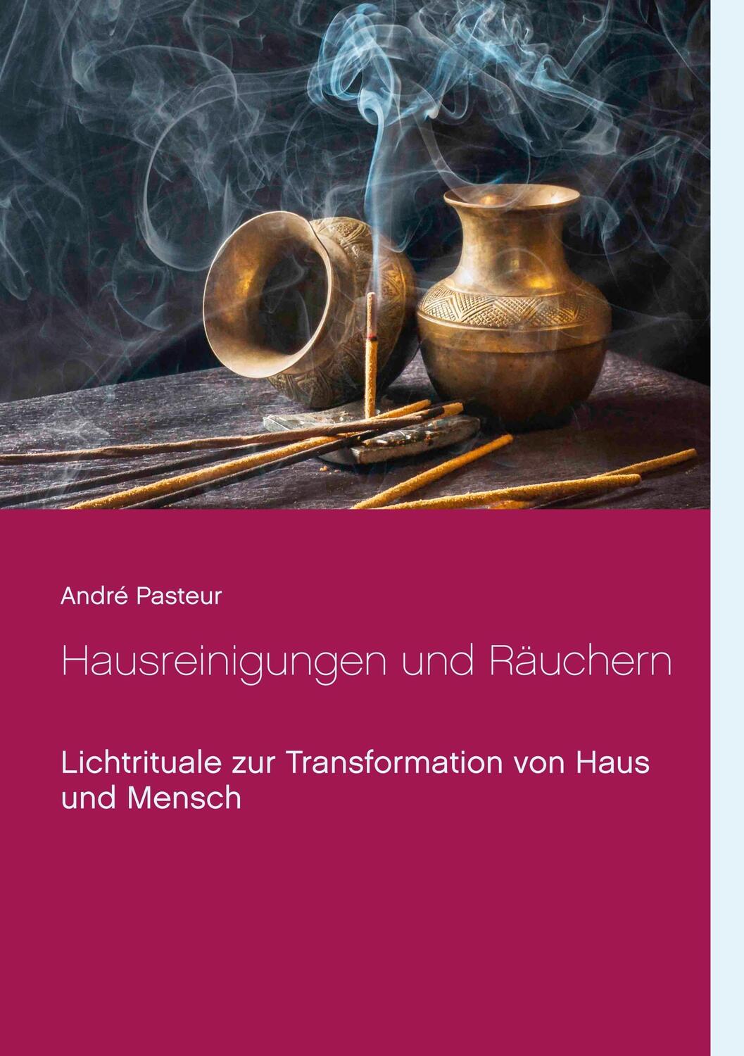 Cover: 9783752823417 | Hausreinigungen und Räuchern | André Pasteur | Taschenbuch | 2018