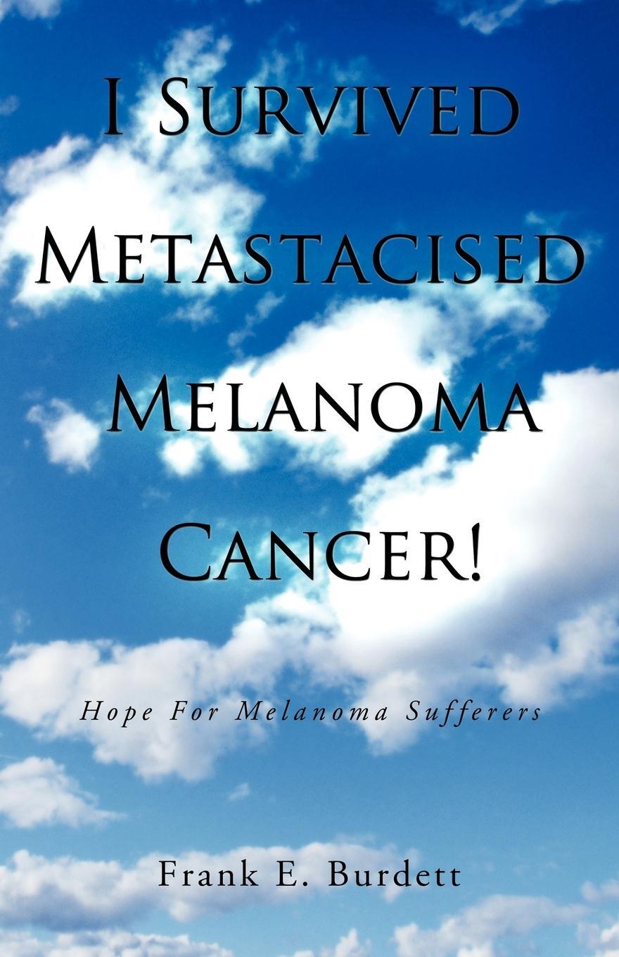 Cover: 9781452506791 | I Survived Metastacised Melanoma Cancer! | Hope for Melanoma Sufferers