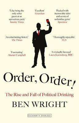 Cover: 9780715651858 | Order, Order! | The Rise and Fall of Political Drinking | Ben Wright
