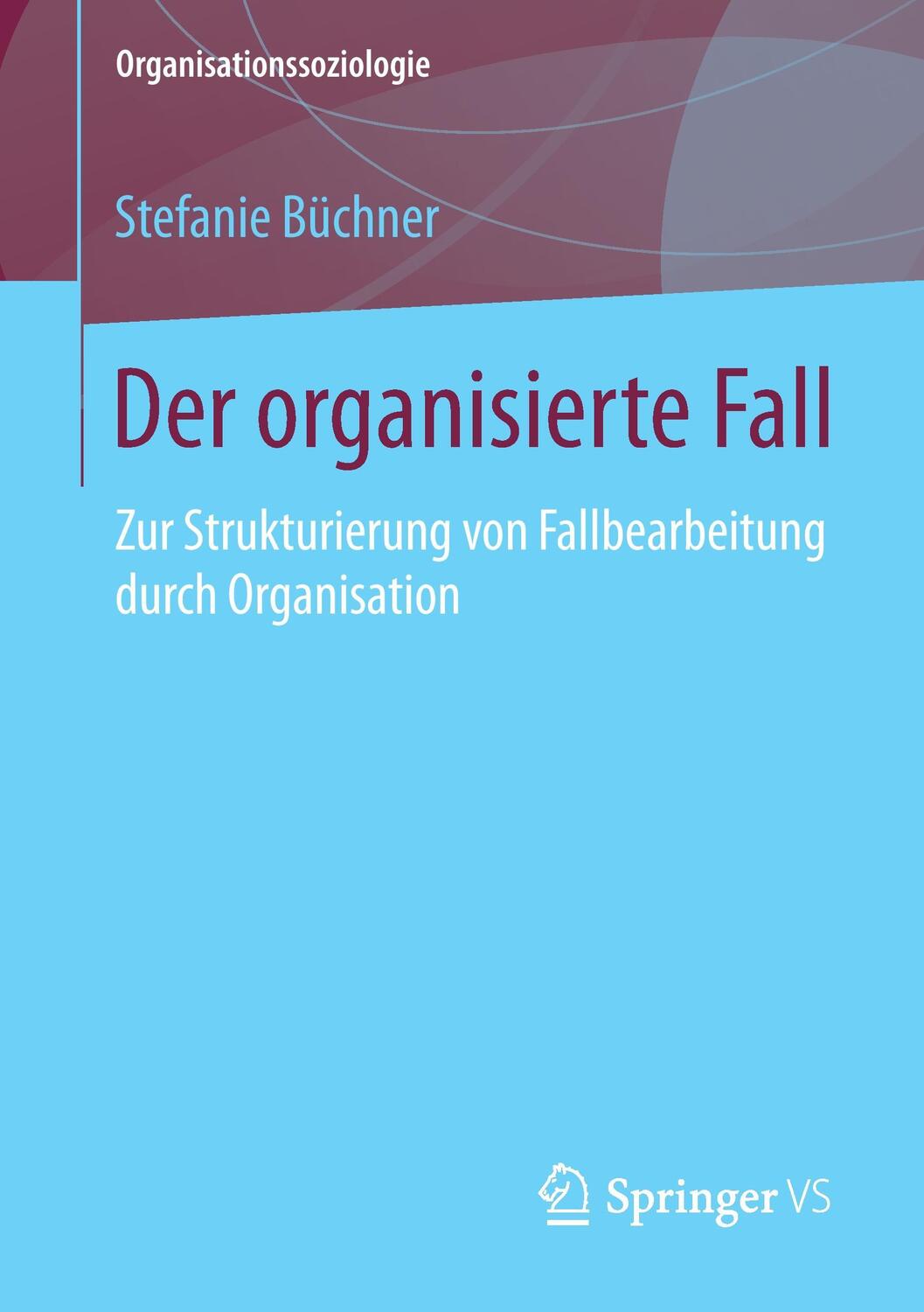 Cover: 9783658191146 | Der organisierte Fall | Stefanie Büchner | Taschenbuch | Paperback