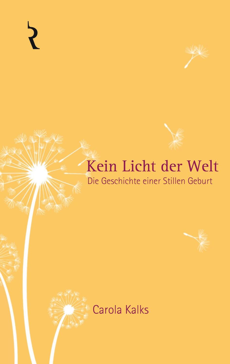 Cover: 9783981479836 | Kein Licht der Welt | Die Geschichte einer Stillen Geburt | Kalks