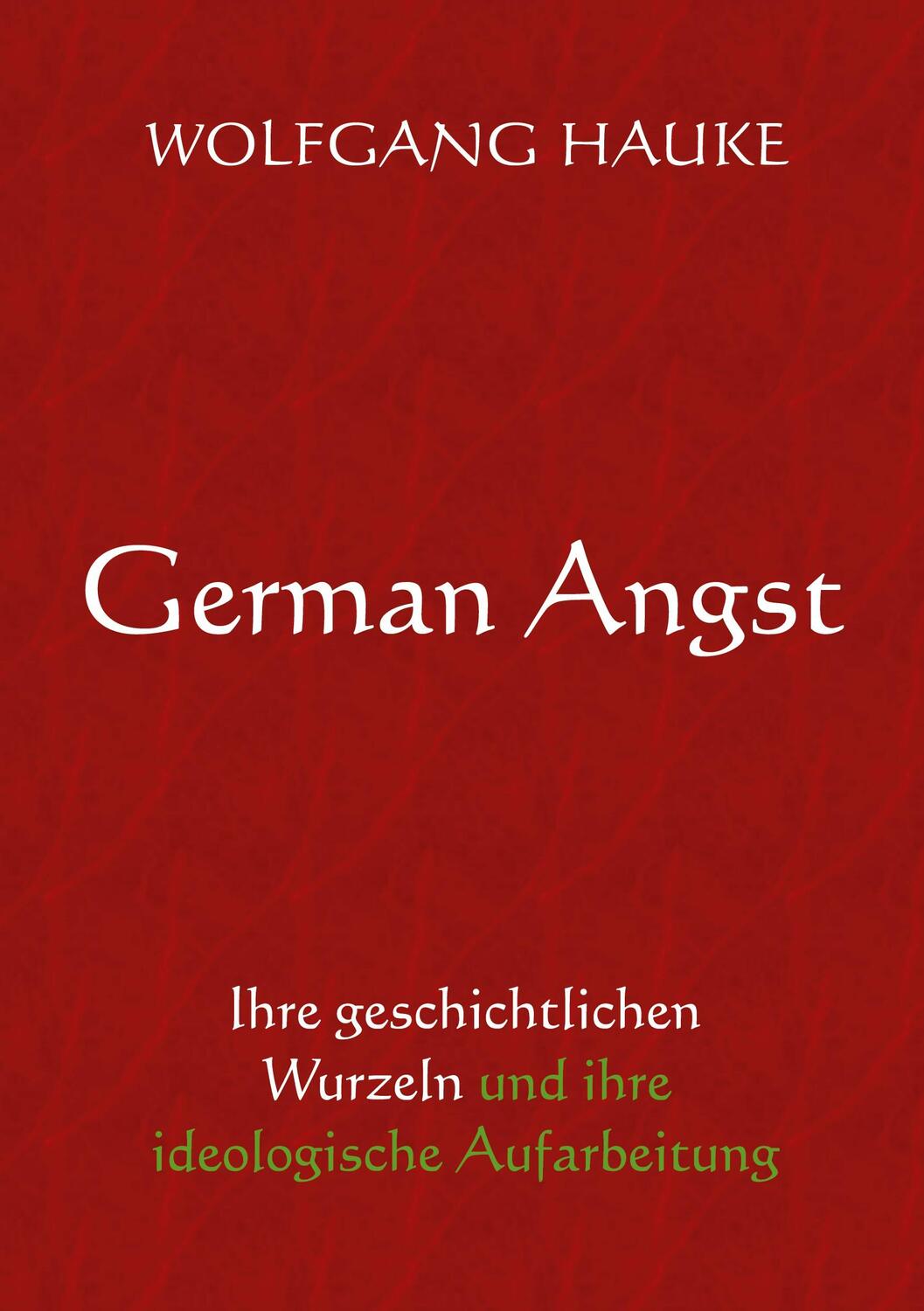 Cover: 9783754385043 | German Angst | Wolfgang Hauke | Taschenbuch | Paperback | 110 S.