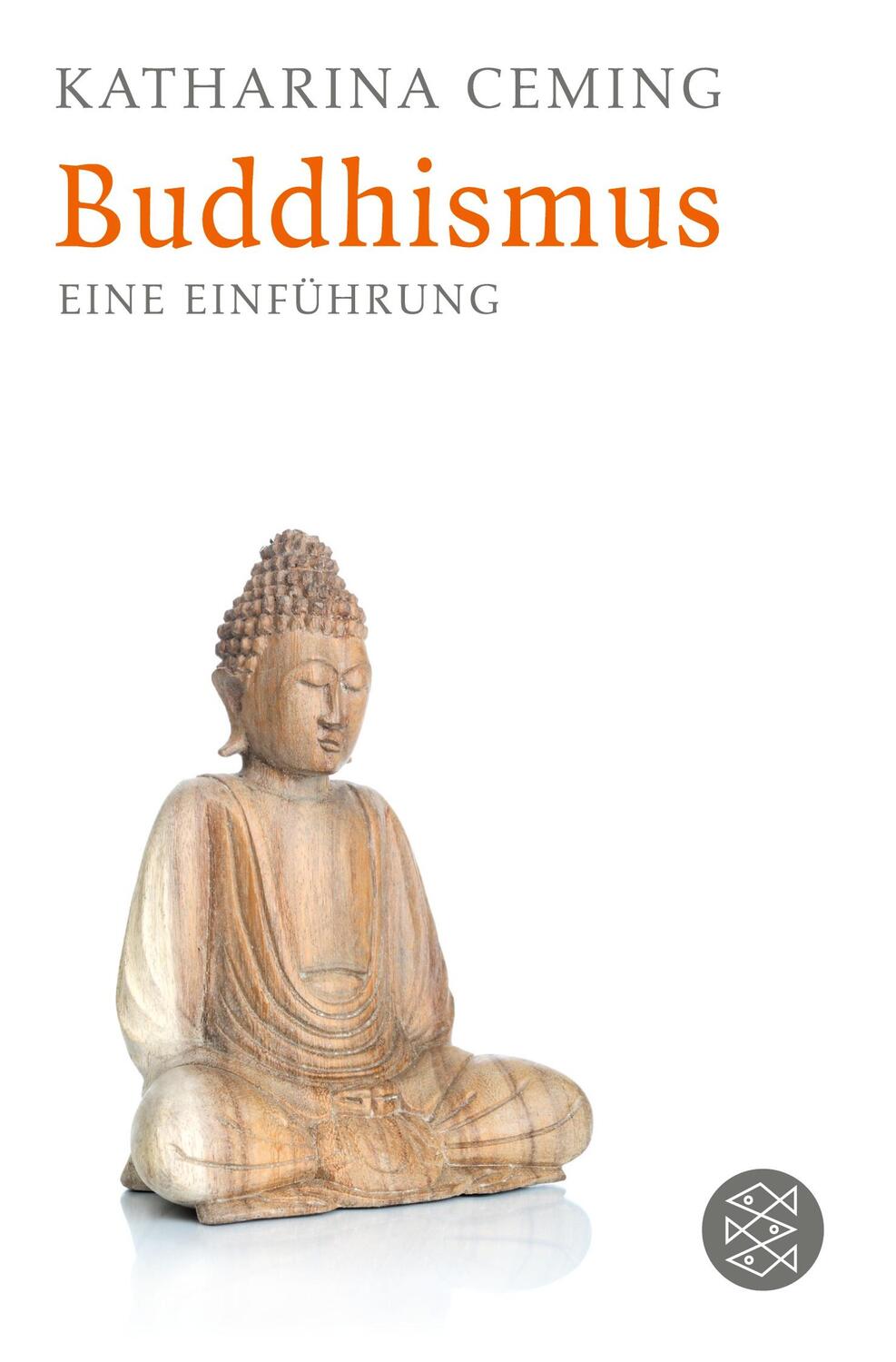 Cover: 9783596192946 | Buddhismus | Eine Einführung | Katharina Ceming | Taschenbuch | 128 S.