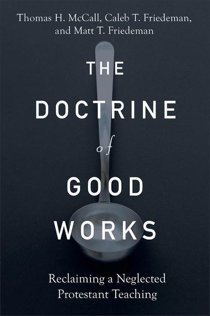 Cover: 9781540965202 | The Doctrine of Good Works | Thomas H McCall (u. a.) | Taschenbuch