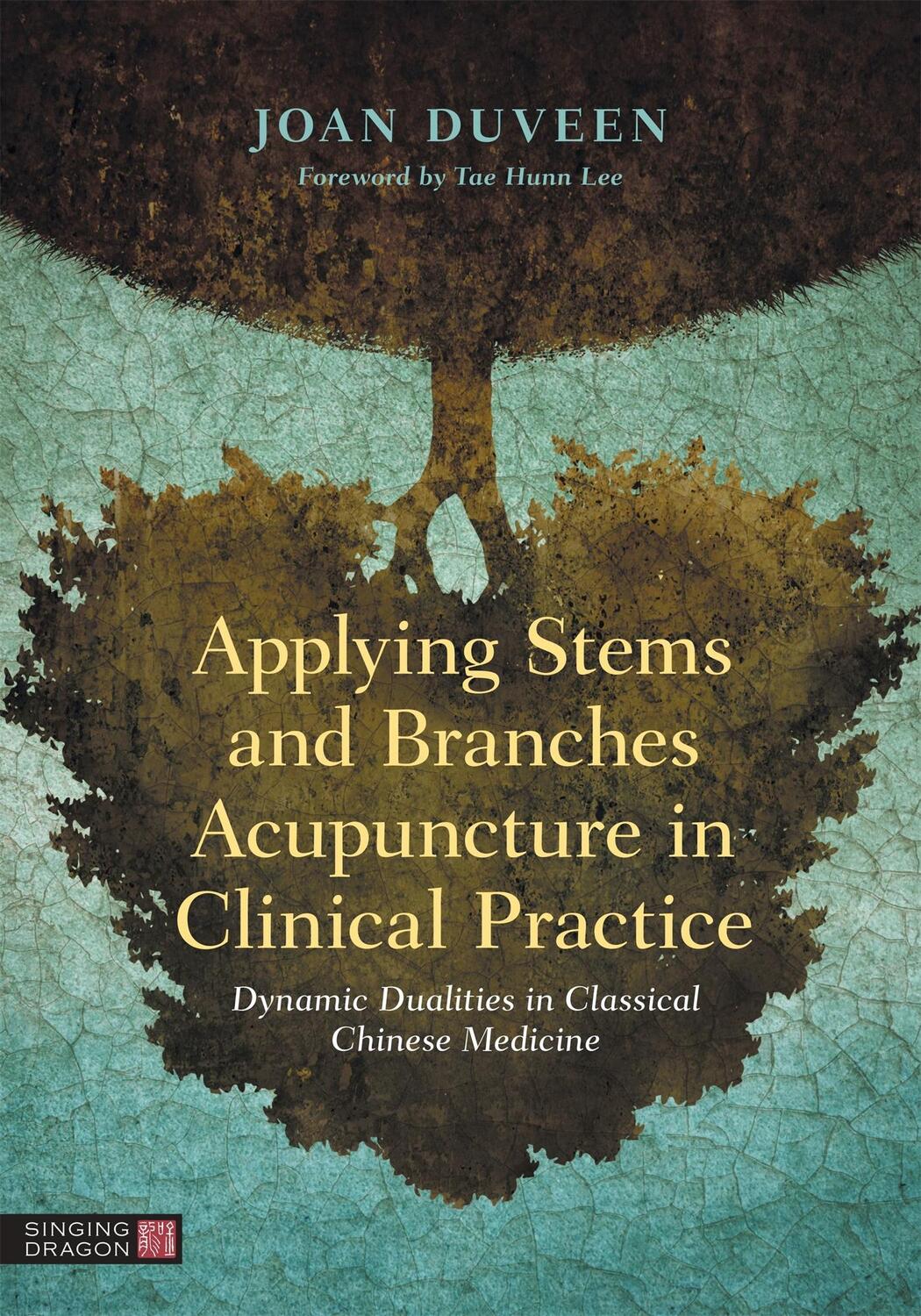 Cover: 9781787753709 | Applying Stems and Branches Acupuncture in Clinical Practice | Duveen