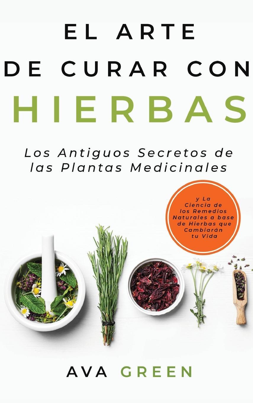 Cover: 9781956493030 | El Arte de Curar con Hierbas | Ava Green | Buch | Spanisch | 2021