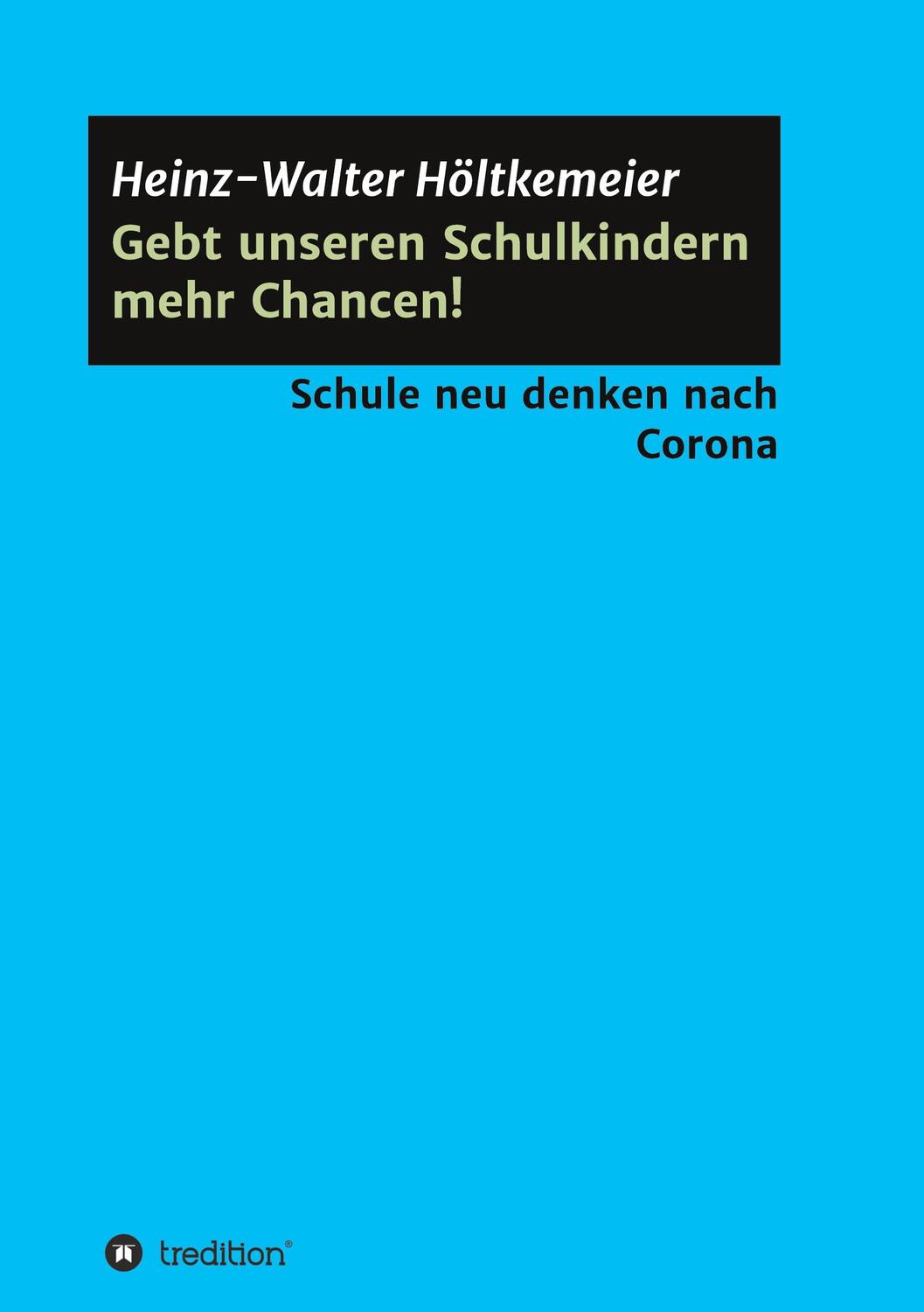 Cover: 9783347103306 | Gebt unseren Schulkindern mehr Chancen! | Heinz-Walter Höltkemeier