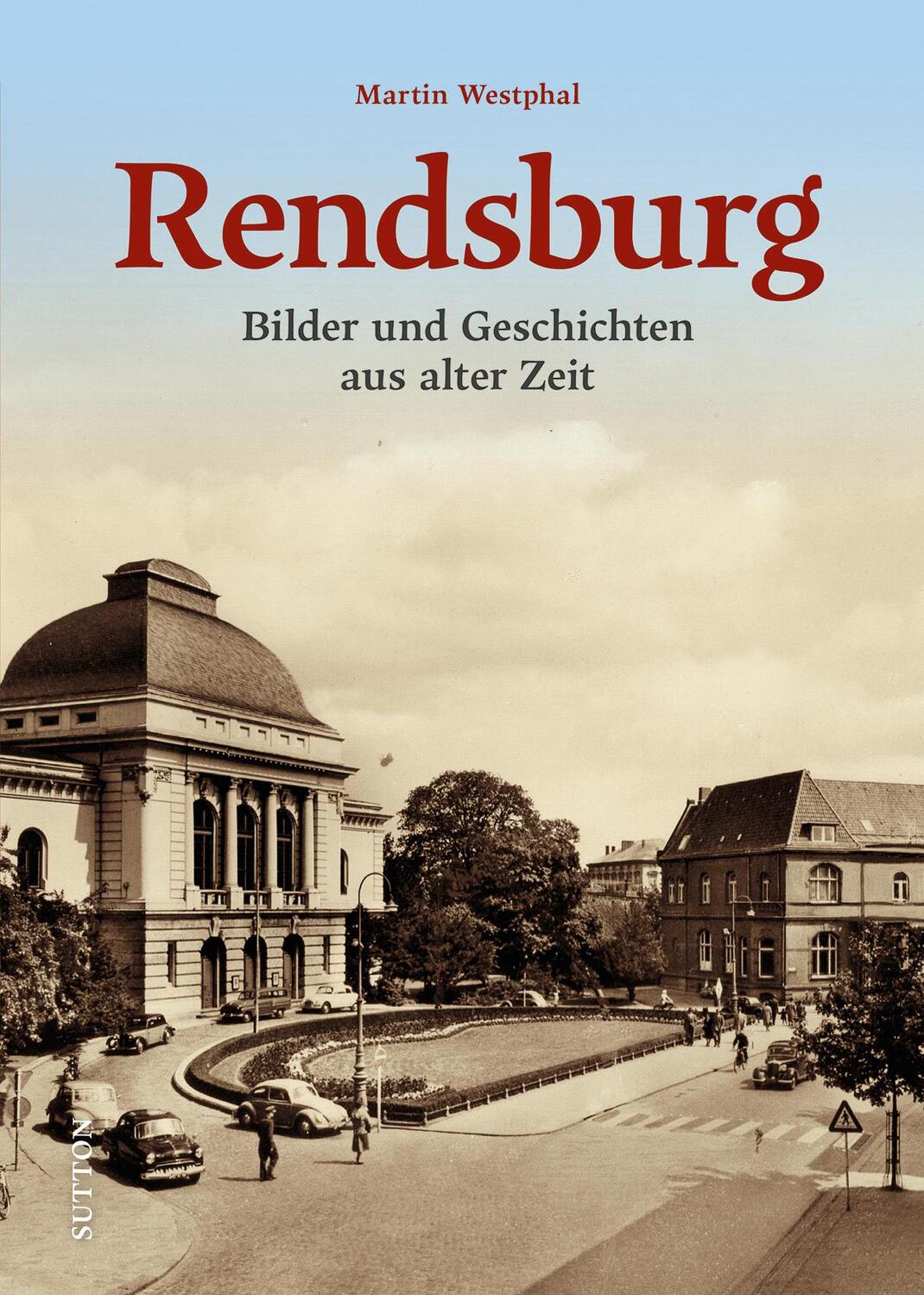 Cover: 9783963035623 | Rendsburg | Bilder und Geschichten aus vergangenen Zeiten | Westphal