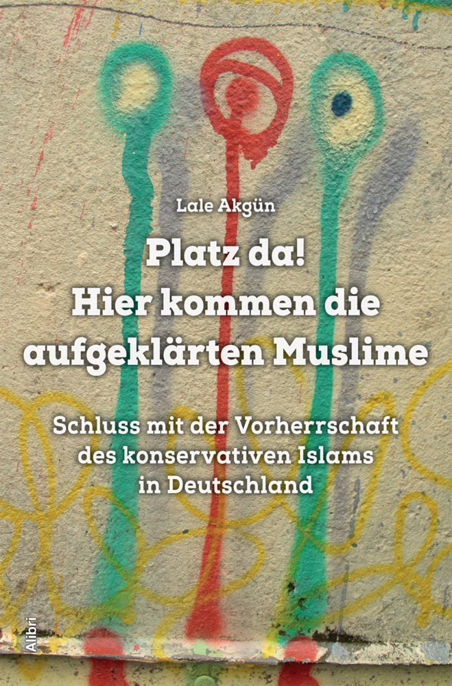 Cover: 9783865692986 | Platz da! Hier kommen die aufgeklärten Muslime | Lale Akgün | Buch