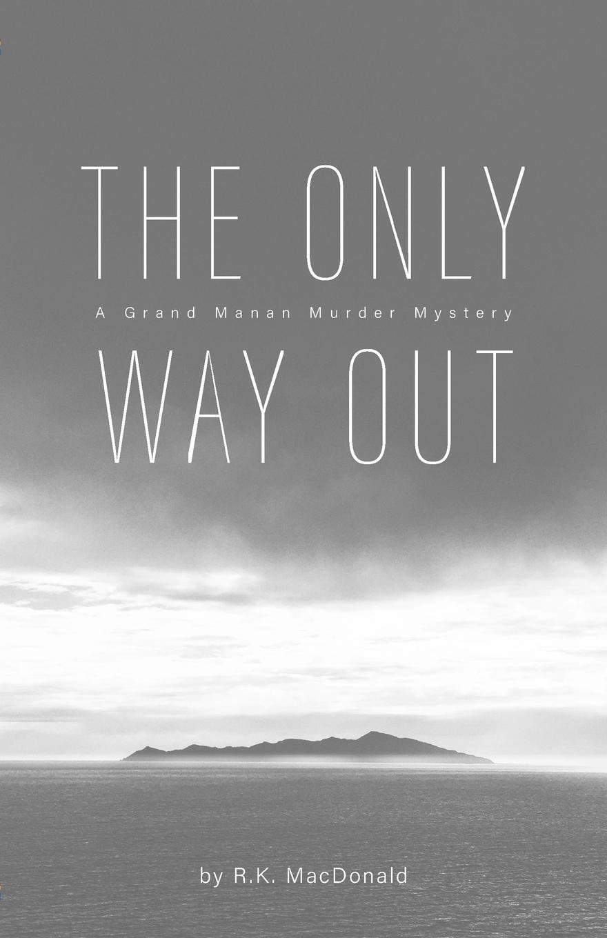 Cover: 9781460289211 | The Only Way Out | A Grand Manan Murder Mystery | R. K. Macdonald