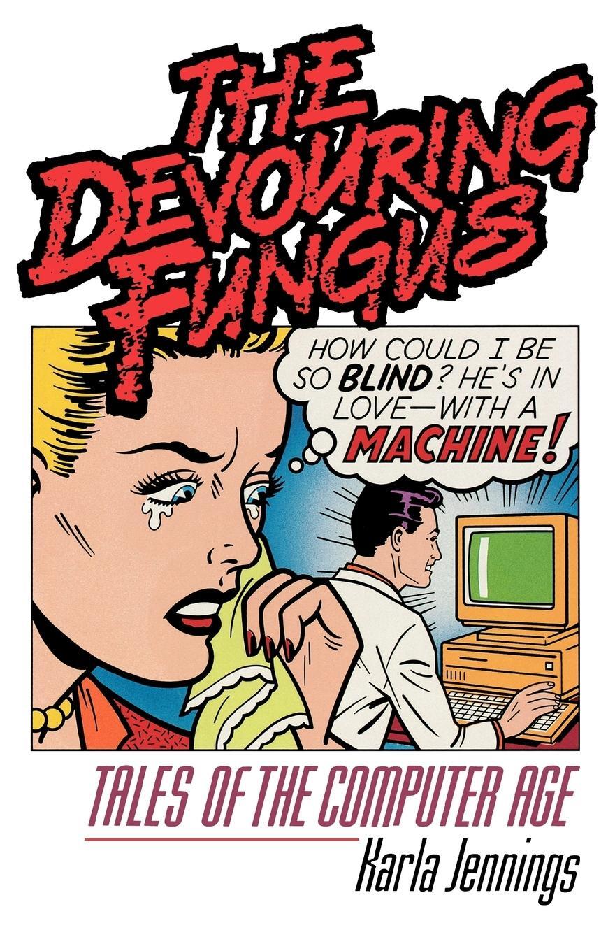 Cover: 9780393307320 | The Devouring Fungus | Tales of the Computer Age | Karla Jennings