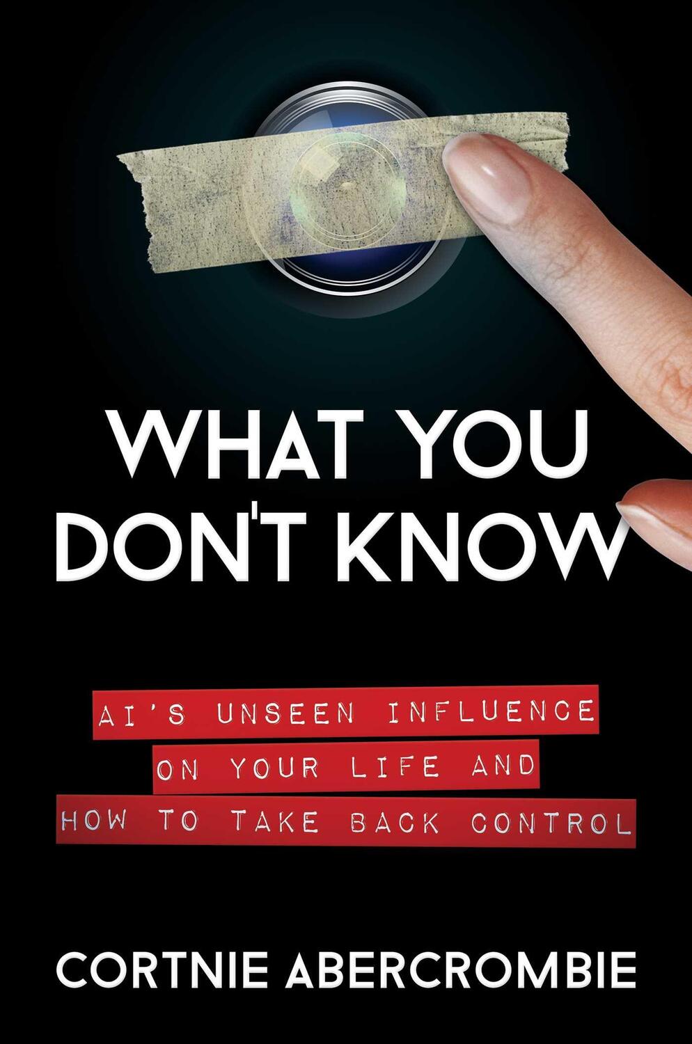Cover: 9781637582084 | What You Don't Know: Ai's Unseen Influence on Your Life and How to...