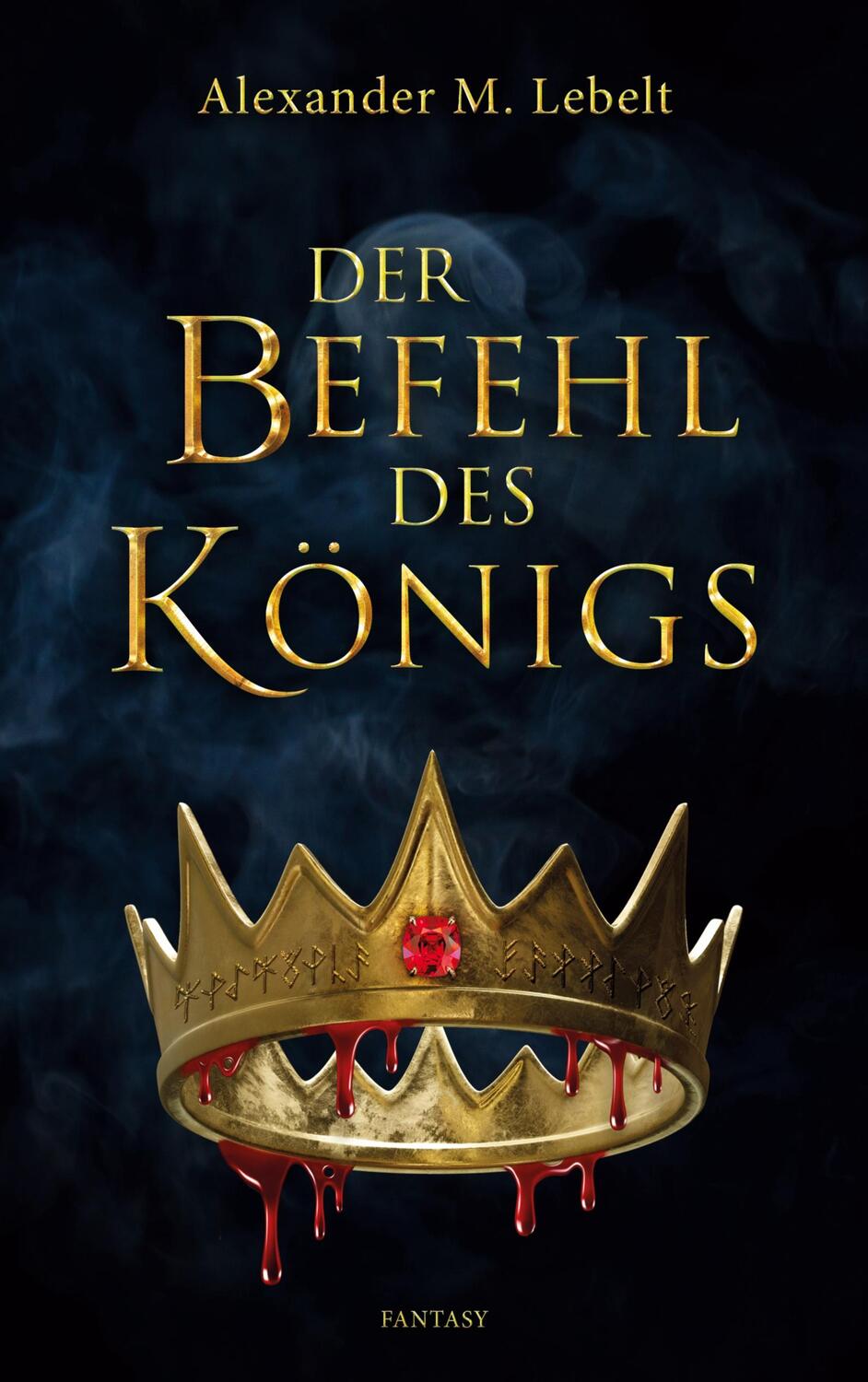 Cover: 9783756215324 | Der Befehl des Königs | Alexander M. Lebelt | Taschenbuch