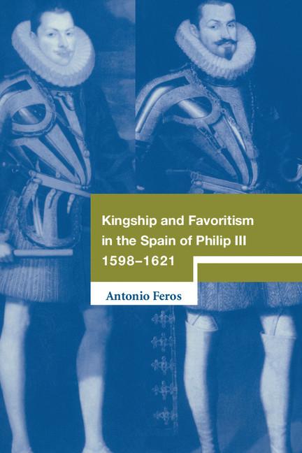 Cover: 9780521561136 | Kingship and Favoritism in the Spain of Philip III, 1598-1621 | Feros