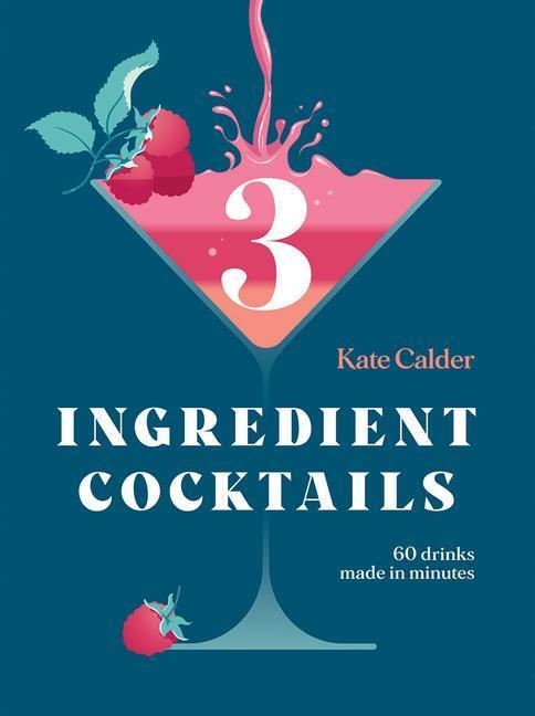 Cover: 9781784884710 | Three Ingredient Cocktails | 60 Drinks Made in Minutes | Kate Calder